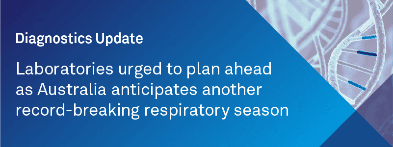 A header image with the text: Diagnostics Update - 
Laboratories urged to plan ahead as Australia anticipates another record-breaking respiratory season 